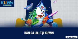 BẮn cá jili tại kuwin