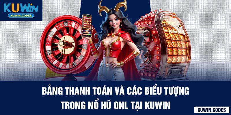 Bảng thanh toán nỗ hũ thần tại tại kuwin