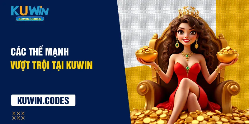 Các thế mạnh vượt trội tại kuwin