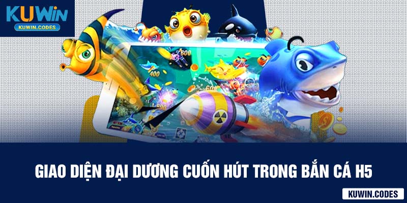 Giao diện bắn cá h5 kuwin