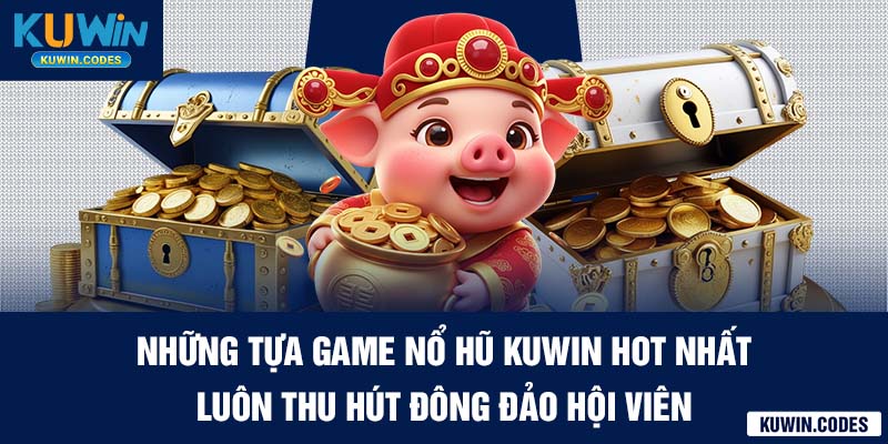 Những tựa game Nổ hũ KuWin