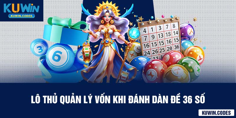 Quản lý vốn khi đánh dàn đề 36 số