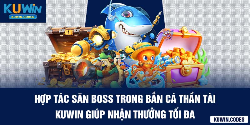 Săn boss trong bắn cá tại kuwin
