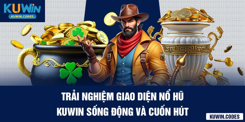 Trải nghiệm nổ hũ kuwin