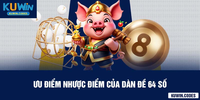 Ưu điềm nhược điểm dàn dề 64 số kuwin